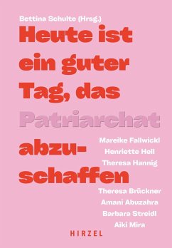 Heute ist ein guter Tag, das Patriarchat abzuschaffen - Abuzahra, Amani;Brückner, Theresa;Fallwickl, Mareike