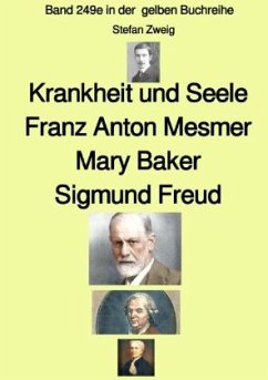 Krankheit und Seele - Franz Anton Mesmer - Mary Baker - Sigmund Freud - Band 249e in der gelben Buchreihe - Farbe - bei - Zweig , Stefan