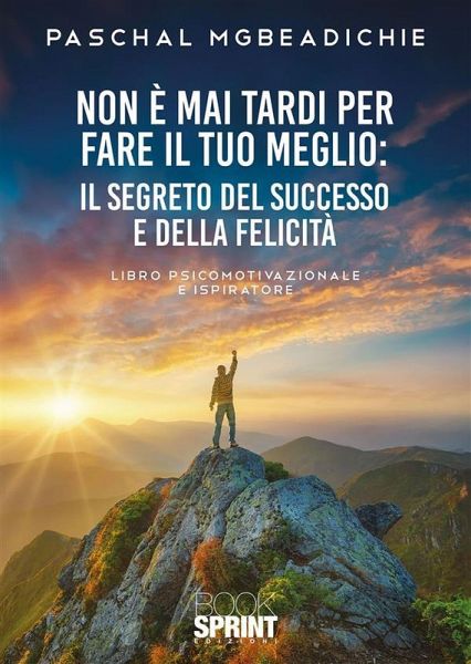 Non è mai tardi per fare il tuo meglio (eBook, ePUB) Non è mai tardi per fare il tuo meglio (eBook, ePUB)