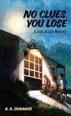 No Clues, You Lose (Joey Jacobs Mysteries, #1) (eBook, ePUB) No Clues, You Lose (Joey Jacobs Mysteries, #1) (eBook, ePUB)