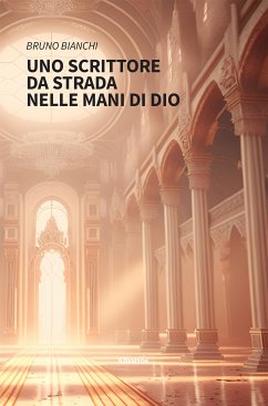 Uno scrittore da strada nelle mani di Dio (eBook, ePUB) - Bianchi, Bruno