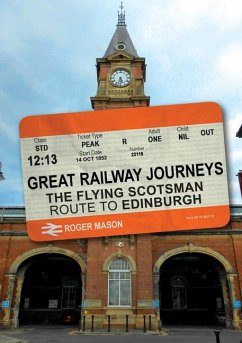 Great Railway Journeys: The Flying Scotsman Route to Edinburgh - Mason, Roger