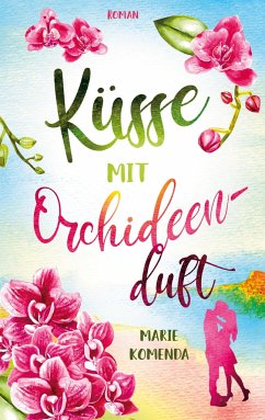 Küsse mit Orchideenduft - Komenda, Marie