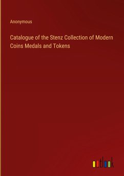 Catalogue of the Stenz Collection of Modern Coins Medals and Tokens