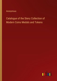 Catalogue of the Stenz Collection of Modern Coins Medals and Tokens