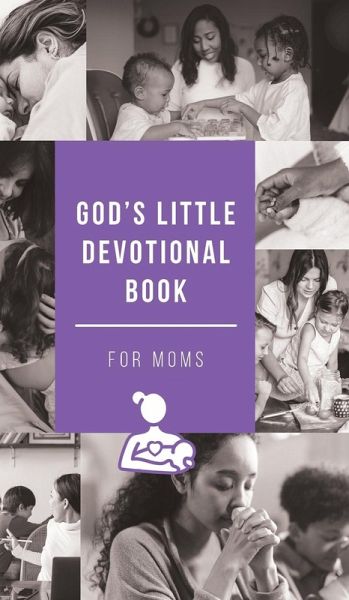 God's Little Devotional Book for Moms God's Little Devotional Book for Moms