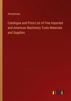 Catalogue and Price-List of Fine Imported and American Machinery Tools Materials and Supplies