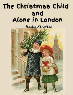 The Christmas Child and Alone in London - Hesba Stretton