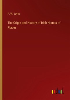 The Origin and History of Irish Names of Places - Joyce, P. W.