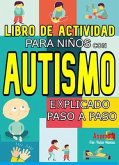 Libro De Actividad Para Niños Con Autismo Explicado Paso A Paso (eBook, ePUB)
