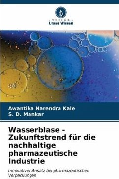 Wasserblase - Zukunftstrend für die nachhaltige pharmazeutische Industrie - Kale, Awantika Narendra;Mankar, S. D.