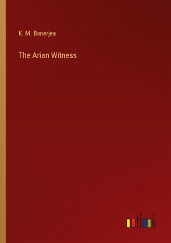 The Arian Witness - Banerjea, K. M.