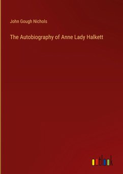 The Autobiography of Anne Lady Halkett - Nichols, John Gough