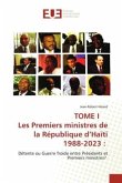 TOME I Les Premiers ministres de la République d¿Haïti 1988-2023 :