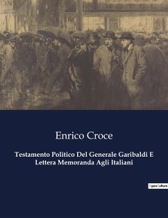 Testamento Politico Del Generale Garibaldi E Lettera Memoranda Agli Italiani - Croce, Enrico