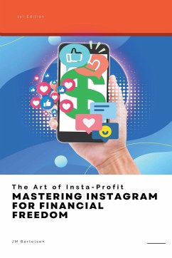 The Art of Insta-Profit: Mastering Instagram for Financial Freedom - Bertelsen, Jm