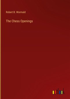 The Chess Openings - Wormald, Robert B.