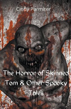 The Horror Of Skinned Tom & Other Spooky Tales - Parmiter, Cindy