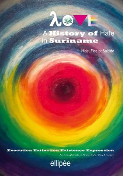 Love - A History of Hate in SURINAME. Hide, Flee or Suicide - Ivan Patrick Liesdek
