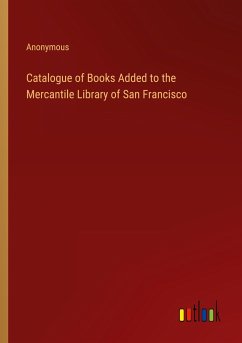Catalogue of Books Added to the Mercantile Library of San Francisco
