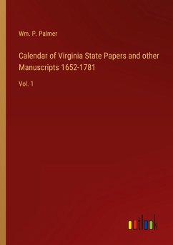 Calendar of Virginia State Papers and other Manuscripts 1652-1781