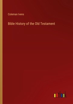 Bible History of the Old Testament - Ivens, Coleman