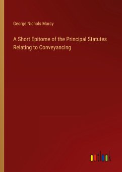 A Short Epitome of the Principal Statutes Relating to Conveyancing - Marcy, George Nichols