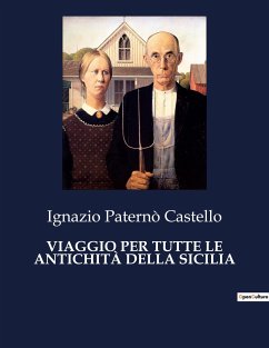 VIAGGIO PER TUTTE LE ANTICHITÀ DELLA SICILIA - Castello, Ignazio Paternò
