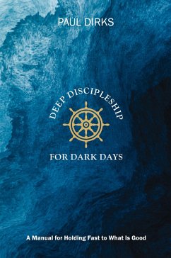 Deep Discipleship for Dark Days - Dirks, Paul