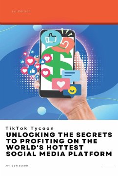TikTok Tycoon: Unlocking the Secrets to Profiting on the World's Hottest Social Media Platform - Bertelsen, Jm