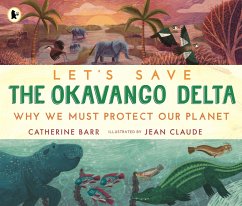 Let's Save the Okavango Delta: Why we must protect our planet - Barr, Catherine
