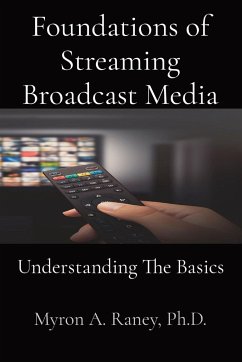 Foundations of Streaming Broadcast Media - Raney, Myron A.