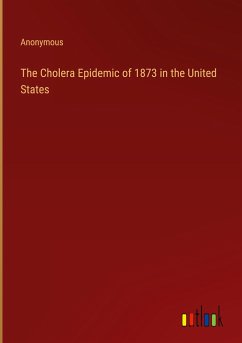 The Cholera Epidemic of 1873 in the United States - Anonymous