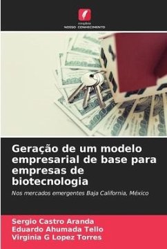 Geração de um modelo empresarial de base para empresas de biotecnologia - Castro Aranda, Sergio;Ahumada Tello, Eduardo;Lopez Torres, Virginia G