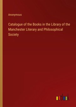 Catalogue of the Books in the Library of the Manchester Literary and Philosophical Society