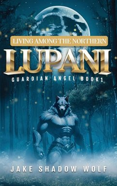 Living Among the Northern Lupani - Jake Shadow Wolf