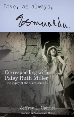 Love, As Always... Esmeralda - Corresponding with Patsy Ruth Miller, The Gypsy of the Silent Screen (hardback) - Carrier, Jeffrey L.