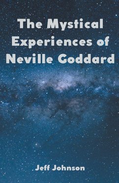 The Mystical Experiences of Neville Goddard - Johnson, Jeff