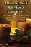 KUCHA¿KA NA ULTIMÁLNÍ RECEPTY KÁVY ZA NECELÝCH 5 MINUT