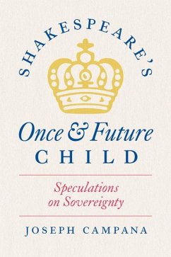 Shakespeare's Once and Future Child - Campana, Professor Joseph