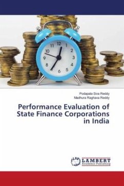 Performance Evaluation of State Finance Corporations in India - Siva Reddy, Podapala;Raghava Reddy, Madhura