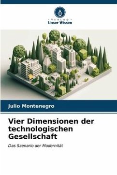 Vier Dimensionen der technologischen Gesellschaft - Montenegro, Julio