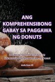 ANG KOMPREHENSIBONG GABAY SA PAGGAWA NG DONUTS