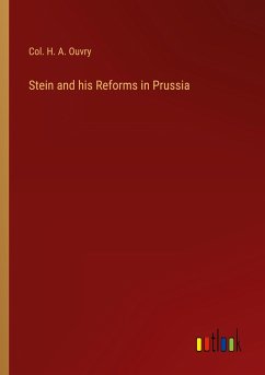 Stein and his Reforms in Prussia - Ouvry, Col. H. A.