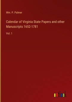 Calendar of Virginia State Papers and other Manuscripts 1652-1781 - Palmer, Wm. P.