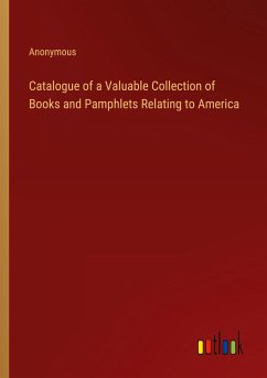 Catalogue of a Valuable Collection of Books and Pamphlets Relating to America