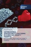 ANTIMICROBIAL SUSCEPTIBILITY PATTERNS IN A KENYAN COUNTY HOSPITAL