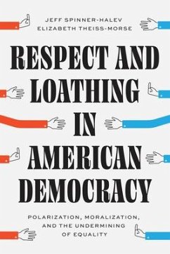 Respect and Loathing in American Democracy - Theiss-Morse, Elizabeth; Spinner-Halev, Jeff