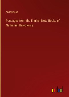 Passages from the English Note-Books of Nathaniel Hawthorne - Anonymous