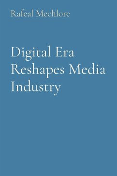 Digital Era Reshapes Media Industry - Mechlore, Rafeal
